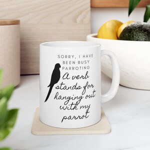Parrot Ceramic Mug 11oz, Parakeet budgie coffee mug, greencheek conure tea cup, Parrot lover quote mug, Cute bird lover gift, parrot quote