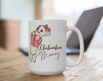 Chihuahua mommy Ceramic Mug 15oz, Chihuahua mom mug, Chihuahua mama mug, Chihuahua momma coffee mug, Chihuahua tea cup