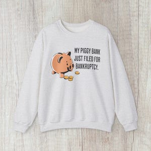 Funny Quote Sweatshirt, Bankruptcy Humor Jumper, Sarcastic Crewneck sweater, Hilarious Sweatshirt Financial Crisis sweatshirt funny Pullover