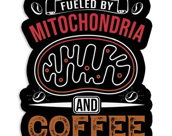 Fueled by Mitochondria and Coffee - Vinyl Sticker