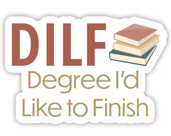 Dilf: Degree I'D Like To Finish - Vinyl Sticker