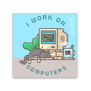 I Work on Computers - 2x2 Magnet