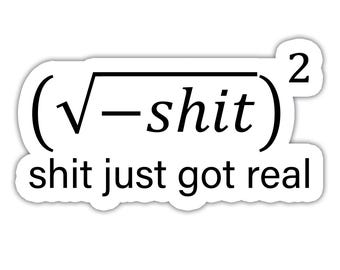 Shit Just Got Real - Vinyl Sticker