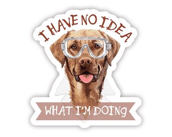 I Have No Idea What I'm Doing - Vinyl Sticker