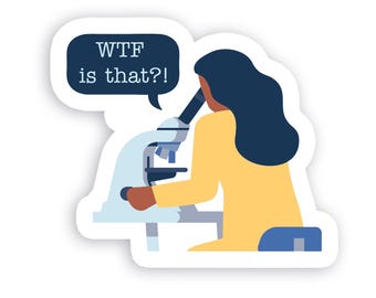 Wtf Is That?! (Microscope) - Vinyl Sticker