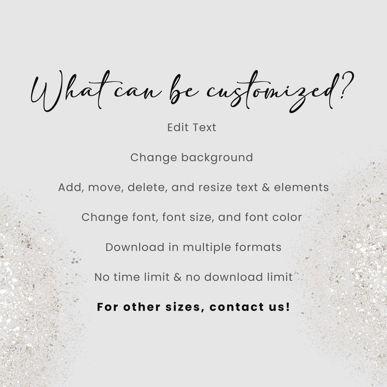 May include: A light gray background with the text "What can be customized?" in a cursive font. The text lists customization options: edit text, change background, resize elements, change font, and download in multiple formats. The image also states "For other sizes, contact us!"