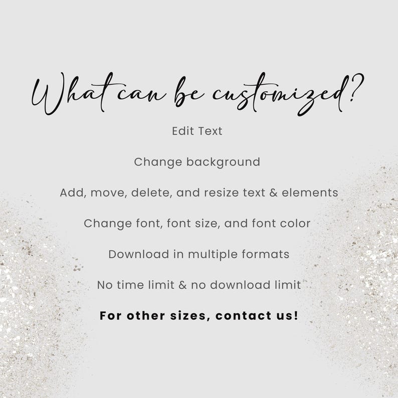 May include: A light gray graphic with the text "What can be customized?" in elegant script. The image lists customization options: edit text, change background, resize elements, change font, and download in multiple formats.