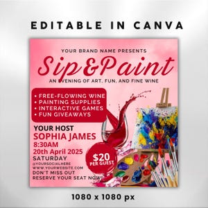 May include: Pink square graphic for a "Sip & Paint" event. Text includes "Your Brand Name Presents", "Sip & Paint", and event details. Features a wine glass with spilled wine, a painting, and a palette with paintbrushes. The event is hosted by Sophia James.