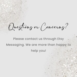 May include: A light gray background with silver glitter accents. The text "Questions or Concerns?" is written in elegant cursive. Below, it reads: "Please contact us through Etsy Messaging. We are more than happy to help you!"