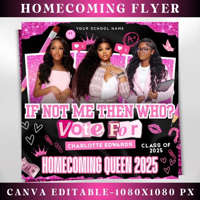 May include: A pink and black homecoming flyer with three women. The text reads "Homecoming Flyer", "If not me then who? Vote for Charlotte Edwards Homecoming Queen 2025". The flyer is Canva editable.