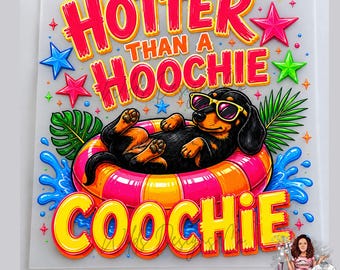 Hotter than a dachshund DTF transfer, Hotter than Hoochie Coochie Dachshund DTF, Hotter than a transfer, float transfer, Float DTF