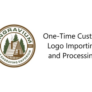 May include: A brown logo with a cabin in the woods, the text "ENGRAVIUM THE ENGRAVING EMPORIUM EST. 2021" and the text "One-Time Custom Logo Importing and Processing".