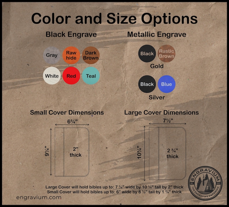 May include: Diagram showing colour and size options for custom bible covers.  The cover can be engraved in black or metallic colours.  The small cover is 6 3/4 inches wide by 9 1/4 inches tall and 2 inches thick.  The large cover is 7 1/2 inches wide by 10 1/4 inches tall and 2 1/4 inches thick.