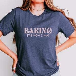 Baking how I hug shirt, funny baking shirt, baking it&#39;s how I hug shirt, funny baker gift, Cookie lover shirt, cookie shirt, chef gifts