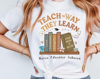 Nurse Student Educator Instructor Personalized Shirt, Teach the way they learn, Nurse Educator Tee, Gift For Nurse Educator Instructor