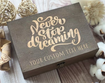 Never Stop Dreaming, Personalized Wooden Box, Birthday Gift, Gift For Best Friend, Keepsake Box, Memory Box, Boxes Wholesale, Custom Box