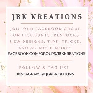 May include: A pink and gold graphic with the text "JBK KREATIONS." It encourages viewers to join the Facebook group for discounts, restocks, new designs, tips, tricks, and more. It also prompts users to follow and tag on Instagram.