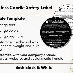 May include: Black and white printable template for a wickless candle safety label. The label includes instructions for using the candle safely, including burning time, fragrance yield, and safety precautions. The template is customizable with your company's name, address, website, and social media handle.