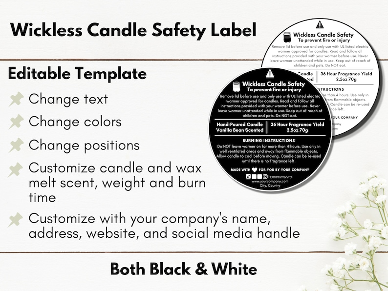 May include: Black and white printable template for a wickless candle safety label. The label includes instructions for using the candle safely, including burning time, fragrance yield, and safety precautions. The template is customizable with your company's name, address, website, and social media handle.