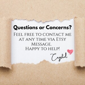 May include: A white note with the text "Questions or Concerns? FEEL FREE TO CONTACT ME AT ANY TIME VIA ETSY MESSAGE. HAPPY TO HELP! Crystal" and a pink heart.