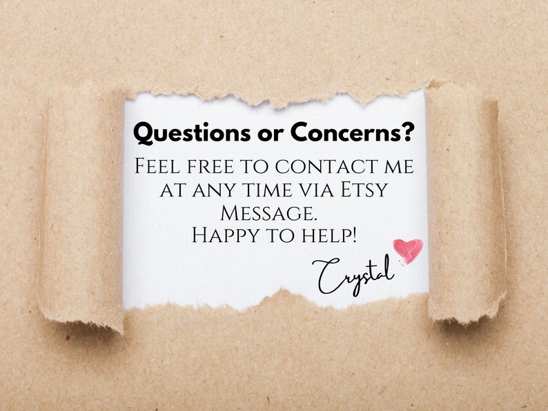 May include: A white note with the text "Questions or Concerns? FEEL FREE TO CONTACT ME AT ANY TIME VIA ETSY MESSAGE. HAPPY TO HELP! Crystal" and a pink heart.