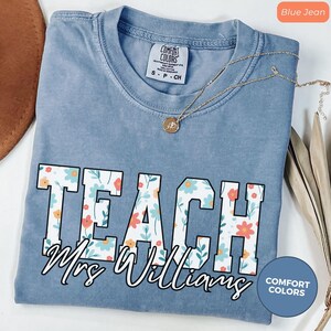 Personalized Teacher Name Shirt, Floral Teach Comfort Colors Tee, Custom Teacher Gift, Back to School Shirt, Teacher Appreciation Shirt