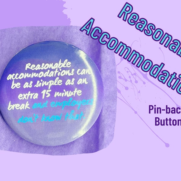 Reasonable Accommodations Can be Simple Pin-Back Button | Disability Pin | Invisible Disability Pin |  Awareness Pin