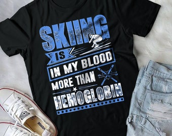 skiing is in my blood more than hemoglobin T shirt ,Skiing Shirt. is SPORTS from Snow Ski,Skiing,Skier,My Blood Type Is Skiing