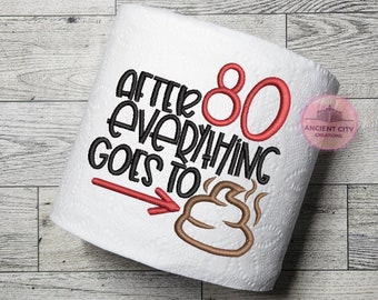 After 80 Everything Goes to Crap Toilet Paper Funny Gag Gift Funny 80th Birthday Gift 80th Birthday Gag Gift Embroidered Birthday Milestone