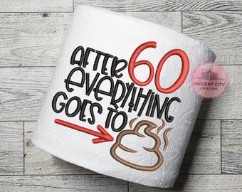 After 60 Everything Goes to Crap Toilet Paper Funny Gag Gift Funny 60th Birthday Gift 60th Birthday Gag Gift Embroidered Birthday Milestone