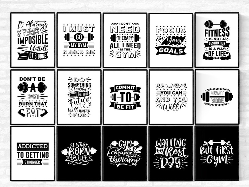 May include: A collection of framed motivational posters with black frames and white text on a black or white background. The posters feature fitness-related quotes and phrases, such as "I must go, my gym needs me."