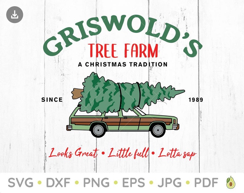 May include: A graphic design featuring the text "Griswold's Tree Farm" in green and red, with a station wagon carrying a Christmas tree. The design includes the phrase "A Christmas Tradition" and the years "Since 1989". The bottom reads "Looks Great &bull; Little full &bull; Lotta sap."