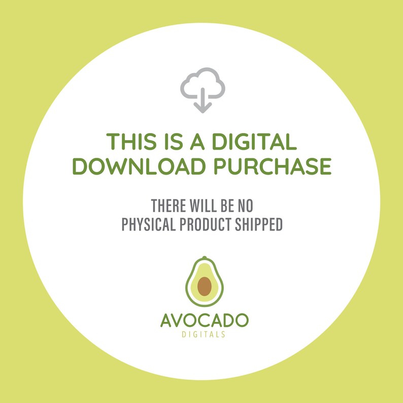 May include: A white circle with a gray cloud and downward arrow, the text "THIS IS A DIGITAL DOWNLOAD PURCHASE", and the text "THERE WILL BE NO PHYSICAL PRODUCT SHIPPED". Below the text is a green avocado illustration with the text "AVOCADO DIGITALS".