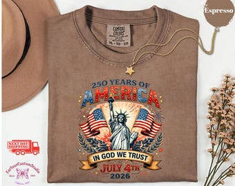 250 Years of America Shirt 1776-2026, Patriotic USA Shirt, 4th of July, Statue of Liberty Shirt, In God We Trust Shirt, Comfort Colors Tee