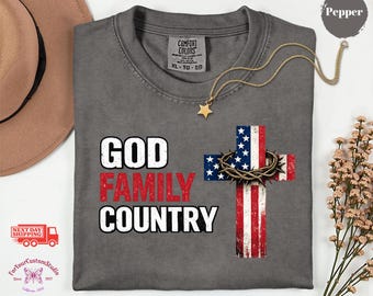 God Family Country Shirt, Christian Patriotic Shirt, USA Cross Shirt, Faith Based Tee, 4th of July Shirt, American Shirt, Comfort Colors Tee