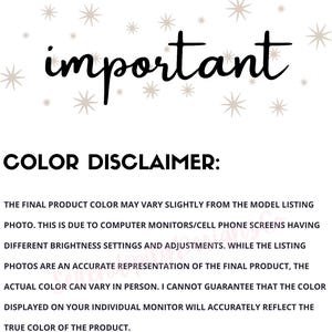 May include: Text that reads "important" in a decorative font with stars around it. Below the text is a color disclaimer that explains that the final product color may vary slightly from the model listing photo due to computer monitors and cell phone screens having different brightness settings and adjustments.