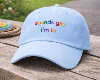 Sounds Gay I'm In Hat, LGBTQ Pride Cap, Funny Pride Hat, Embroidered Dad Hat, Unisex Cotton Baseball Cap