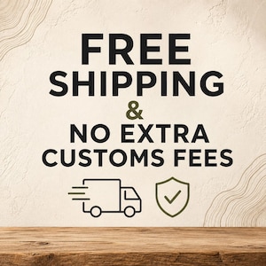 May include: A beige textured background featuring the black text FREE SHIPPING & NO EXTRA CUSTOMS FEES, accompanied by a simple black line-art icon of a delivery truck and a green shield icon with a checkmark, set above a wooden surface.