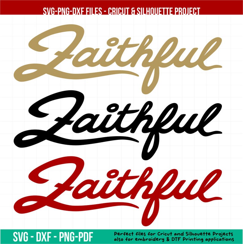 May include: Three instances of the word "Faithful" in a cursive script are displayed in gold, black, and red. The top of the image has the text "SVG-PNG-DXF FILES - CRICUT & SILHOUETTE PROJECT". The bottom of the image has the text "SVG - DXF - PNG-PDF".