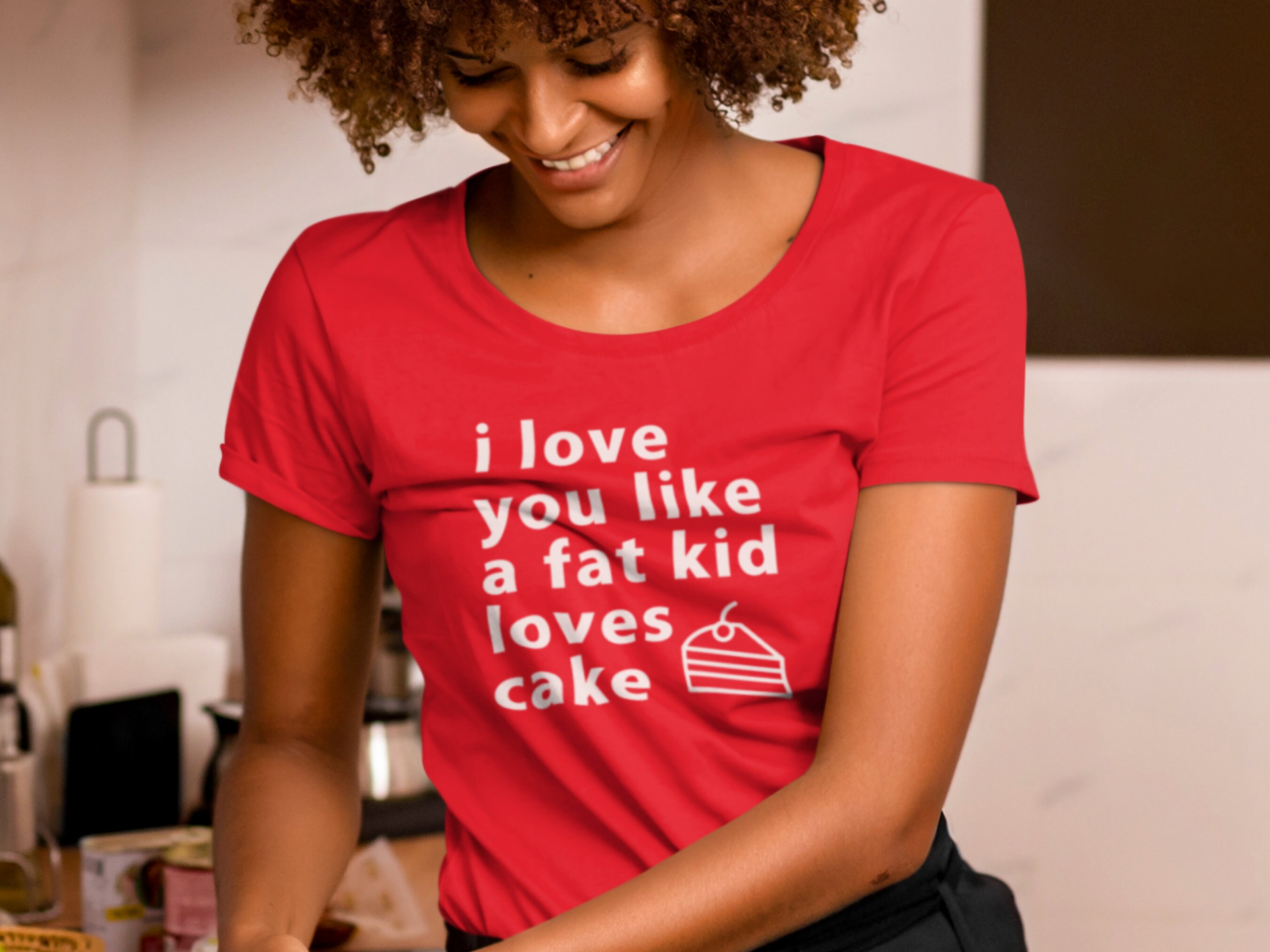 Women s I Love You Like A Fat Kid Love s Cake T Shirt African