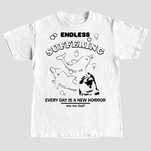 Endless Suffering, Why me God? T-Shirt