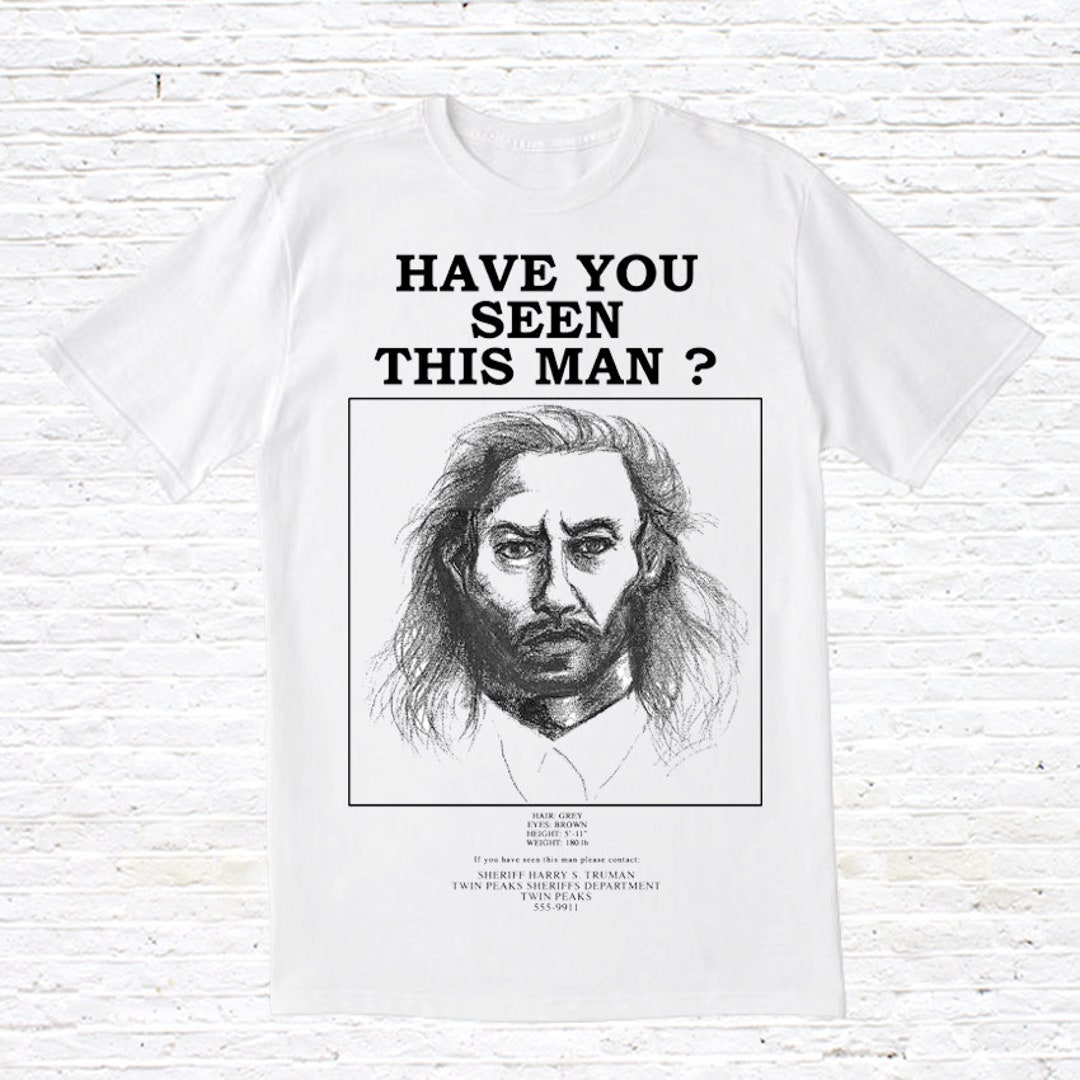 Have You Seen This Man T-shirt (twin Peaks) - Etsy