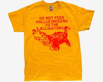Do Not Feed Hallucinogens To The Alligators T-Shirt (4 Colours Available)