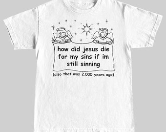 How Did Jesus Die For My Sins ... T-shirt