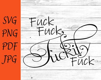 May include: A digital graphic design featuring the word Fuck repeated four times in black lettering with varying fonts, including a large, ornate, cursive script for the word Fuckit, displayed against a white wood grain background with file formats.