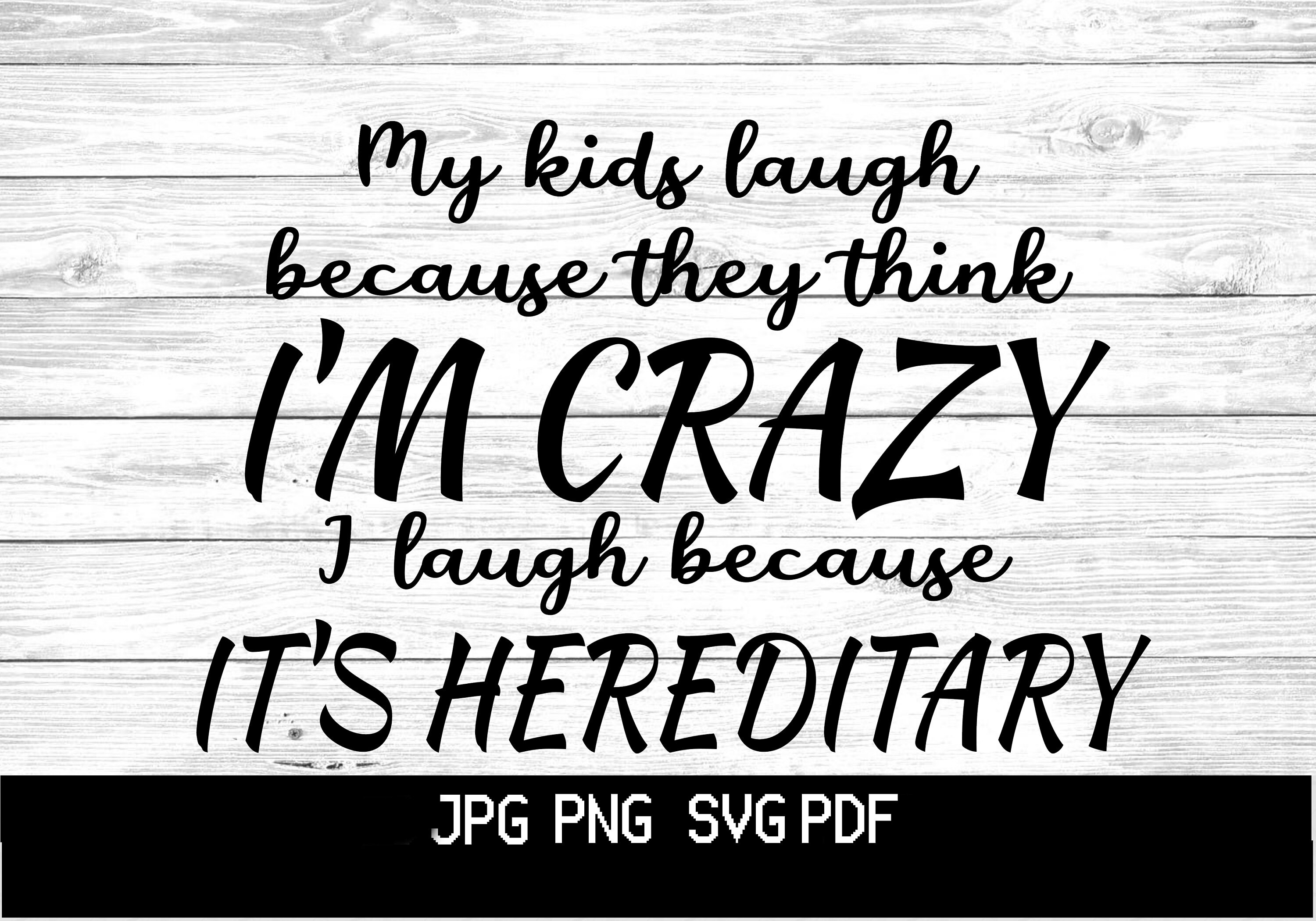 My Kids Laugh Because They Think I'm Crazy I Laugh Because Etsy UK