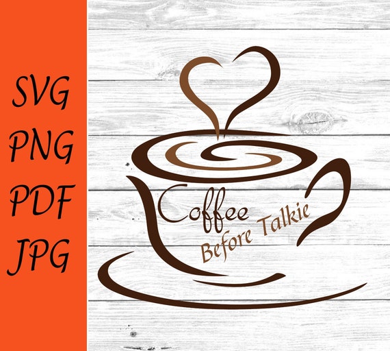 Coffee before talkie SVG png pdf coffee cup T-shirt Cricut Silhouette Cut  Files Digital Download