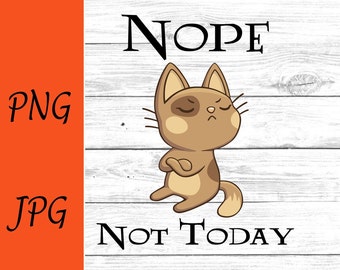 Nope not today png moody cat PNG cut file png  Digital Clipart Cricut Cut File Silhouette instant download funny svg joke download