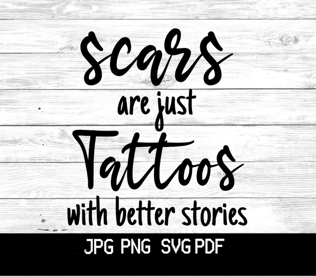 Scars Are Just Tattoos With Better Stories Svg Png Pdf Cut File Clipart