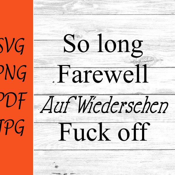 So long farewell auf wiedersehen fuck off svg png pdf print sweary SVG T-shirt Cricut Silhouette Cut Files, Digital Download
